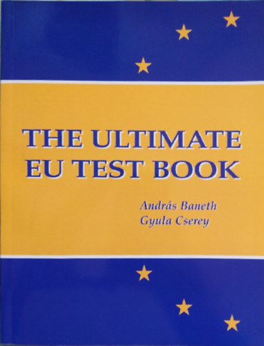 Baneth András, Cserey Gyula - THE ULTIMATE EU TEST BOOK