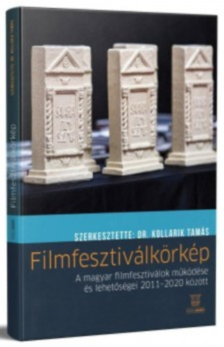 Kollarik Tam�s (szerk.) - Filmfesztiv�lk�rk�p - A magyar filmfesztiv�lok m�k�d�se �s lehet�s�gei 2011-2020 k�z�tt