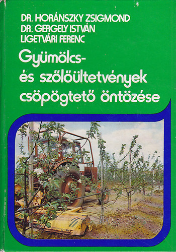 Dr. Hornyánszky-Dr. Gergely - Gyümölcs- és szőlőültetvények csöpögtető öntözése