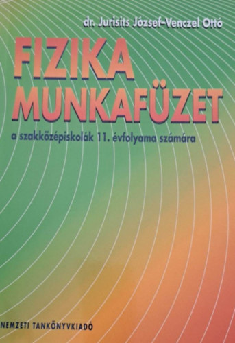 Dr. Jurisits Jzsef, Venczel Ott - Fizika munkafzet a szakkzpsikolk 11. vfolyama szmra