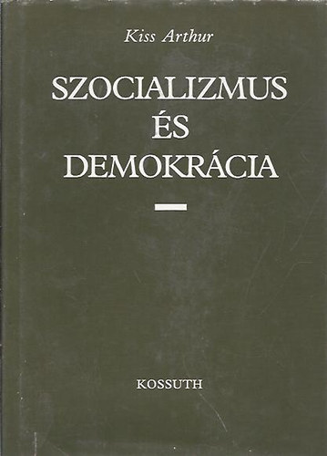 Kiss Arthur - Szocializmus �s demokr�cia
