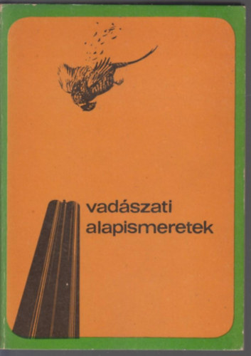 Dr. Bencze L.; Dr. Dniel I. (szerk.) - Vadszati alapismeretek (A vadszvizsga anyaga)