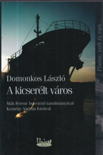 Domonkos László - A kicserélt város - Fiume: volt és van
