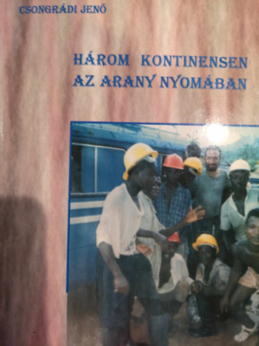 Csongr�di Jen� - H�rom kontinensen az arany nyom�ban