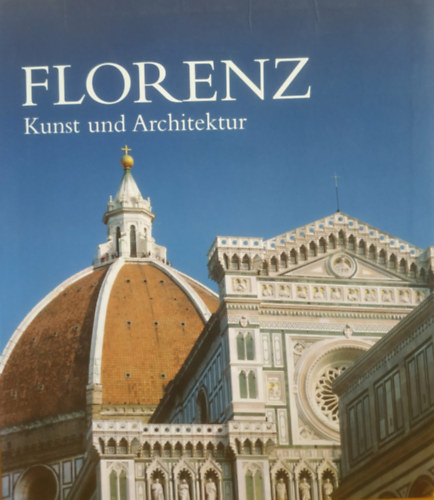 Bietoletti - Capretti - Chiarini - Giusti - Morandi - Paolucci - Scalini - Tartiferi - Florenz. Kunst und Architektur (Firenze. M�v�szet �s �p�t�szet)