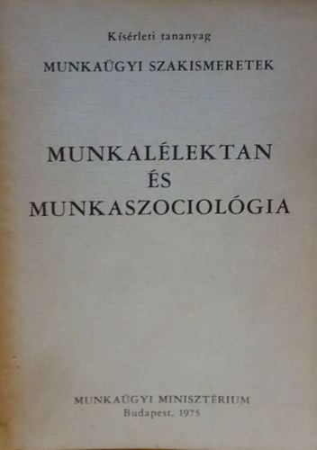 Gazdag Mikls, Rozgonyi Tams - Munkagyi szakismeretek - Munkallektan s Munkaszociolgia (Ksrleti tananyag)