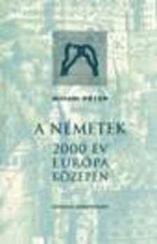 Bihari Péter - A NÉMETEK - 2000 év Európa közepén