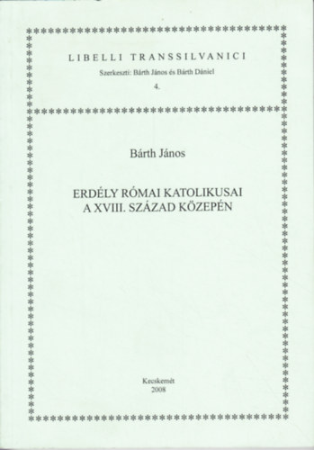 B�rth J�nos - Erd�ly r�mai katolikusai a XVIII. sz�zad k�zep�n