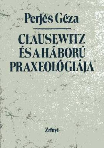 Perjs Gza - Clausewitz s a hbor praxeolgija
