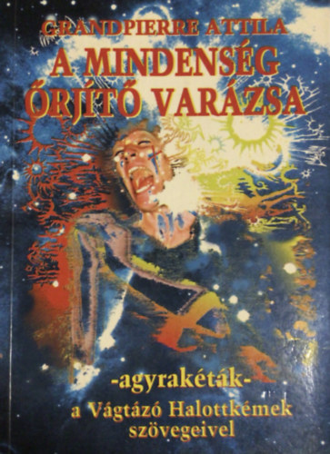 Grandpierre Attila - A Mindenség őrjítő varázsa