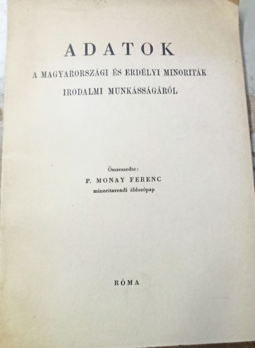 P. Monay Ferenc - Adatok a magyarorszgi s erdlyi minoritk irodalmi numkssgrl