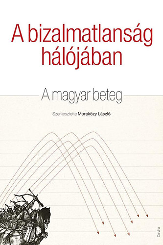 Chikn Attila; Cserne Pter; Fleck Zoltn; Gyrffy Dra; Murakzy Lszl; Tth Gbor Attila; Tth Istvn Gyrgy - A bizalmatlansg hljban - A magyar beteg