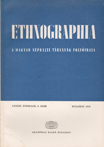 Fldes Lszl (szerk.) - Ethnographia. A Magyar Nprajzi Trsasg Folyirata.LXXXIV. vf., 3.Szm 1973.