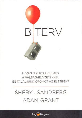 Sheryl Sandberg, Adam Grant - B terv (Hogyan kzdjnk meg a vlsghelyzetekkel s talljunk rmt az letben?)