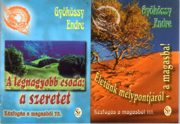 Gykssy Endre - 2 db Gykssy Endre : A legnagyobb csoda: a szeretet + letnk mlypontjrl - a magasba!  ( Kzfogs a magasbl 78. sz. + 111. sz. )