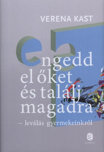 Verena Kast - Engedd el ket s tallj magadra - Levls gyermekeinkrl