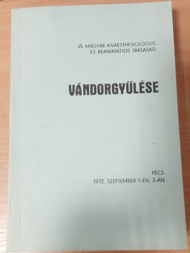 Dr. Forgcs Istvn (szerk.) - A Magyar Anaesthesiologus s Reanimatios Trsasg vndorgylse - Pcs, 1972. szeptember 1-n, 2-n