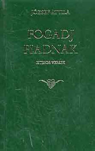 J�zsef Attila, �ssze�ll�totta: Kel�nyi Istv�n - Fogadj fiadnak - Istenes versek