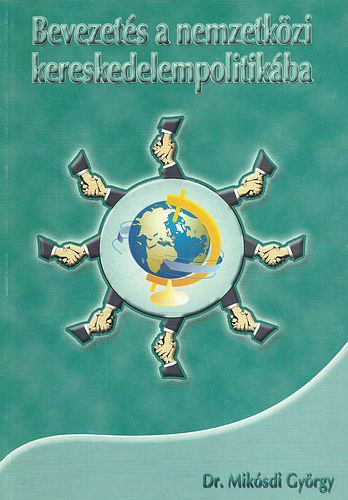 Dr. Miklósdi György - Bevezetés a nemzetközi kereskedelempolitikába