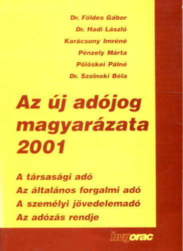Dr. Hadi L�szl�; P�nzely M�rta; F�ldes G�bor; Dr. F�ldes G�bor; Dr. Kar�csony Imr�n� - Az �j ad�jog magyar�zata 2001