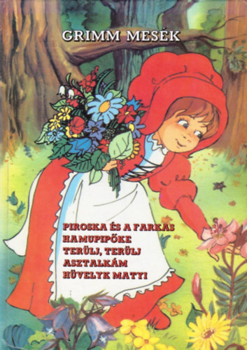 Grimm testvrek, Haui Jzsef (rajz), Bakai Piroska (rajz), Kricskovics Zsuzsanna (rajz), Marosin Horvth Erzsbet (szerk.) - Piroska s a farkas - Hamupipke - Terlj, terlj asztalkm - Hvelyk Matyi