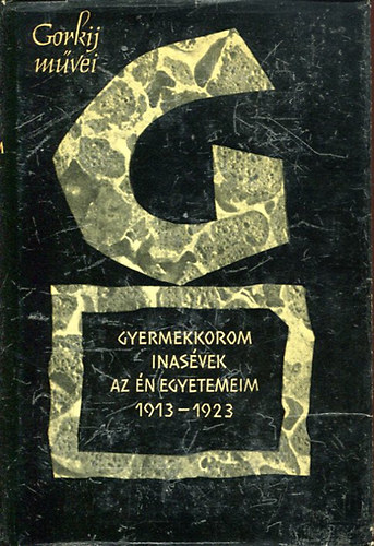 Makszim Gorkij - Gyermekkorom / Inasévek / Az én egyetemeim
