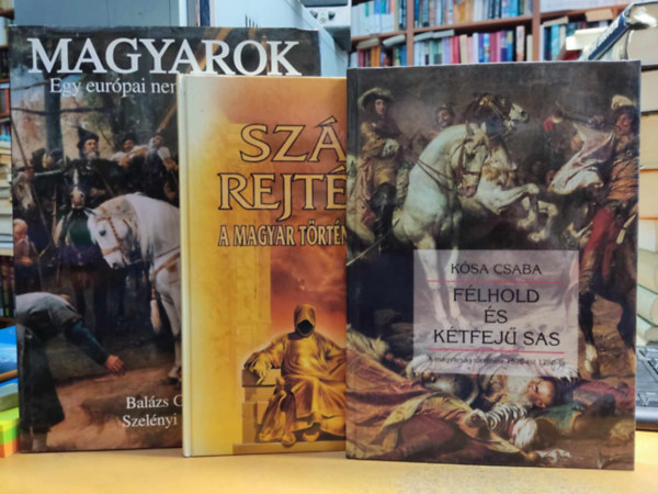 Balzs Gyrgy -Szelnyi Kroly, Ksa Csaba, Halmos Ferenc - Flhold s ktfej sas + Szz rejtly a magyar trtnelembl + Magyarok: Egy eurpai nemzet szletse (3 ktet)