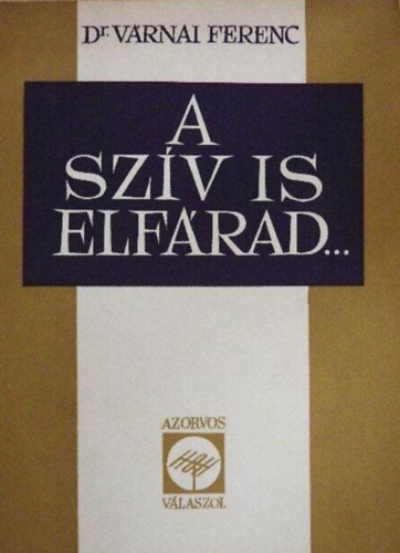Dr. Varnai Ferenc - A szív is elfárad...
