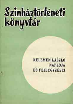 Staud G�za (szerk.) - Kelemen L�szl� napl�ja �s feljegyz�sei (sz�nh�zt�rt�neti k�nyvt�r)