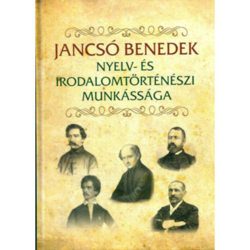 Jancs Andrs (szerk.) - JANCS BENEDEK NYELV- S IRODALOMTRTNSZETI MUNKSSGA