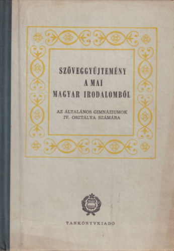 Szabolcsi Mikls - Szveggyjtemny a mai magyar irodalombl - Az ltalnos gimnziumok IV. osztlya szmra