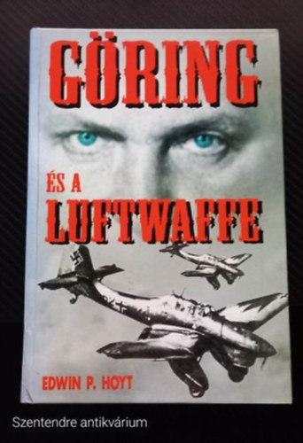Edwin P. Hoyt - Göring és a Luftwaffe (FORDÍTÓ Losonci Gábor) - (Saját képpel, Szent. antikv.)