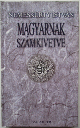 Nemeskürty István - Magyarnak számkivetve