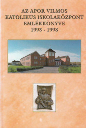 Koppny Lszl (szerk.) - Az Apor Vilmos Katolikus Iskolakzpont emlkknyve 1993-1998