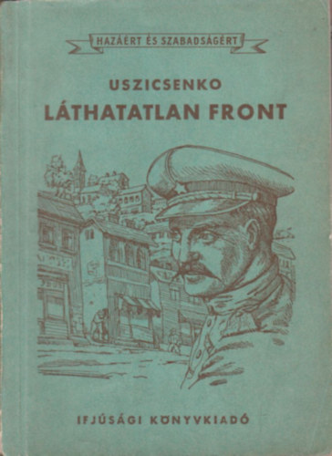 J. Uszicsenko, Gurszky István (ford.) - Láthatatlan front (Hazáért és szabadságért)