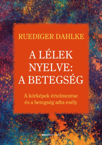 Ruediger Dahlke - A l�lek nyelve: A betegs�g