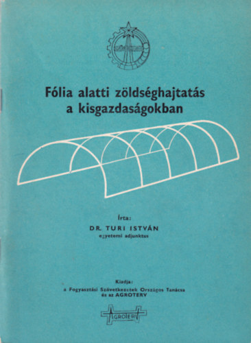 Dr. Turi Istvn - Flia alatti zldsghajtats a kisgazdasgokban