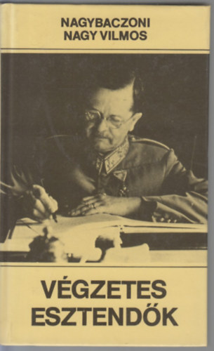 Nagybaczoni Nagy Vilmos - Végzetes esztendők 1938-1945