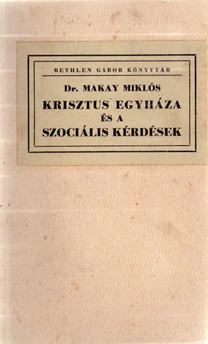Dr. Makay Miklós - Krisztus egyháza és a szociális kérdések