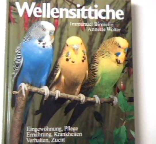Immanuel und Annette Wolter: Birmelin - Wellensittiche. Eingewöhnung, Pflege, Ernährung, Krankheiten, Verhalten. Sonderkapitel: Wellensittich-Zucht (Törpepapagáj. Akklimatizáció, gondozás, táplálkozás, betegségek, viselkedés. Külön fejezet: törpepapagájtenyésztés)