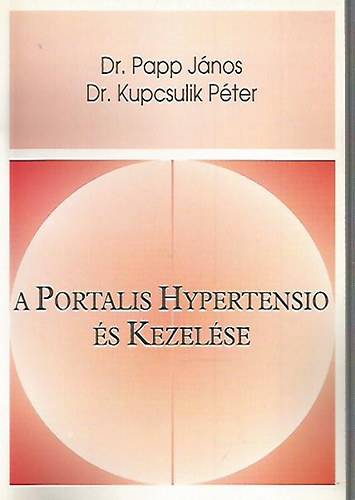 Dr. Papp J�nos; Dr. Kupcsulik P�ter - A Portalis Hypertensio �s Kezel�se