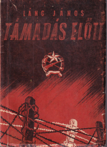 Láng János - Támadás előtt ( Szabadságharcos Kiskönyvtár )