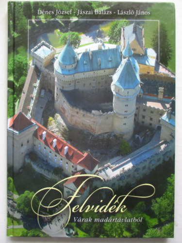 Dénes József; Jászai Balázs; László János - Felvidék - Várak madártávlatból