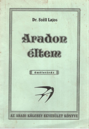 Dr. Széll Lajos - Aradon életem - önéletírás