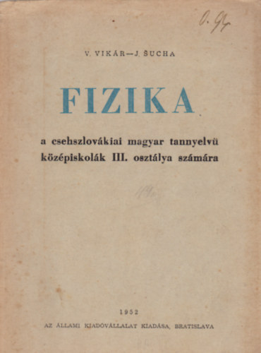 V. Vikár - J. Sucha - Fizika a csehszlovákiai magyar tannyelvü középiskolák III. osztálya számára