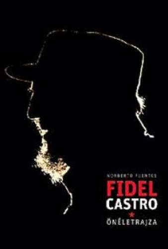 Norberto Fuentes - Fidel Castro �n�letrajza