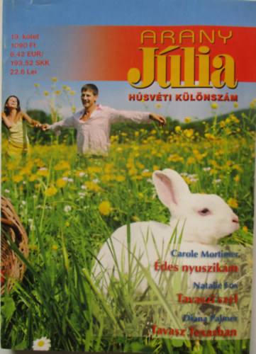 Carole Mortimer, Natalie Fox, Diana Palmer - Arany Júlia 19.kötet (Húsvéti különszám) - Édes nyuszikám + Tavaszi szél + Tavasz Texasban