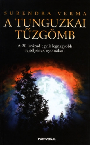 Surendra Verma - A tunguzkai tzgmb - A 20. szzad egyik legnagyobb rejtlynek nyomban