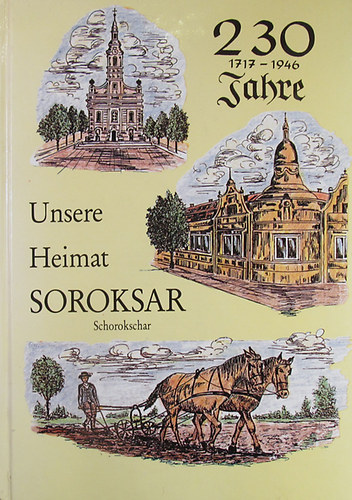 M. Weidinger; M. Schäffer - Unsere Heimat Soroksar. Heimatbuch einer deutschen Grossmeinde in der Umgebung von Budapest
