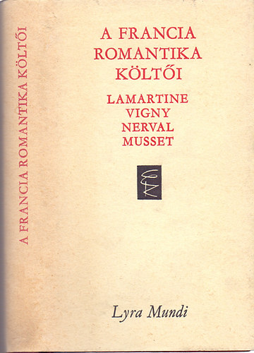 Lamartine-Vigny-Nerval-Musset - A francia romantika k�lt�i